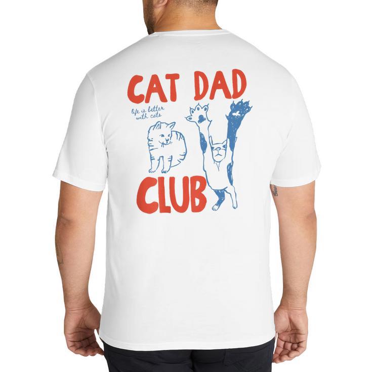 ON Back Cat Dad Club Life Is Better With Cats Father's Day Big And Tall Men's T-Shirt Back Print