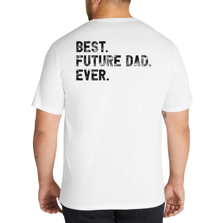 Best Future Dad Ever Gifts For Future Dad Big And Tall Men's T-Shirt Back Print