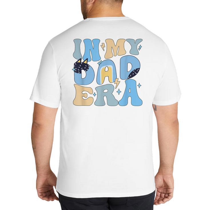 In My Blue Dad Era Cool Dad Father's Day Big And Tall Men's T-Shirt Back Print