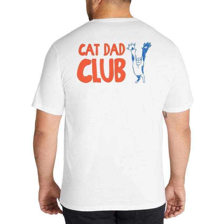 Cat Dad Club Life Is Better With Cats Father's Day 2 Sided Big And Tall Men's T-Shirt Back Print