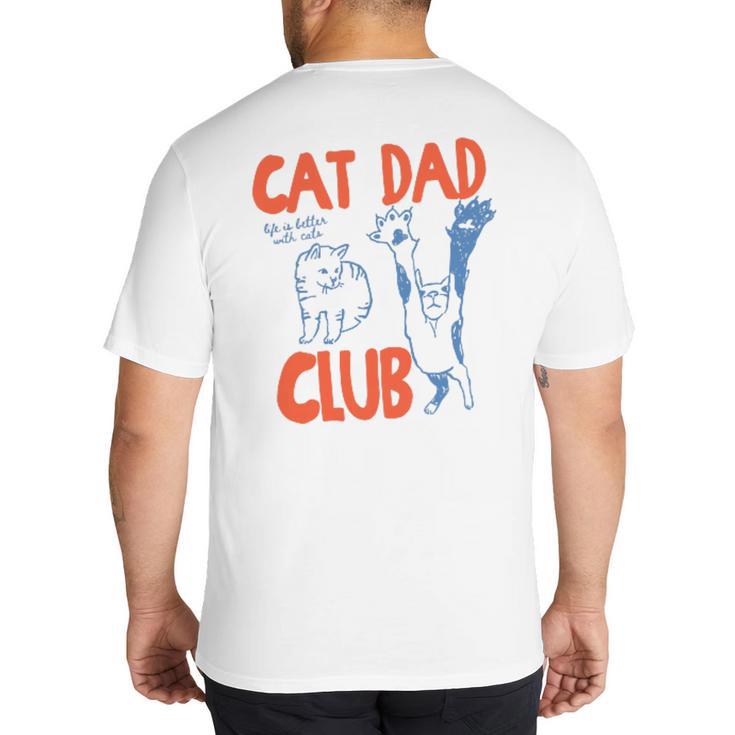 Cat Dad Club Life Is Better With Cats Father's Day Cat Dad Big And Tall Men's T-Shirt Back Print