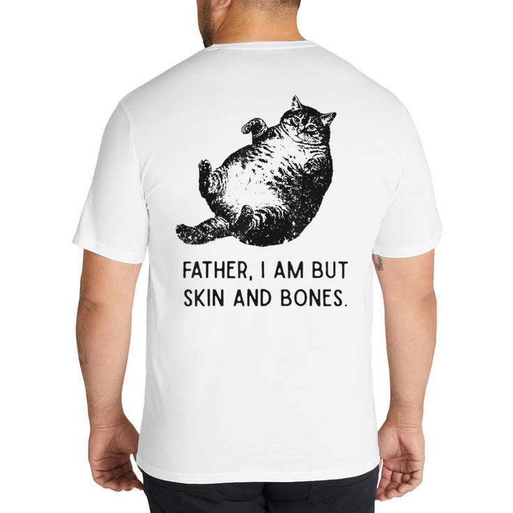 Cat Father I Am But Skin And Bones Cat Dad Meme Humor Big And Tall Men's T-Shirt Back Print