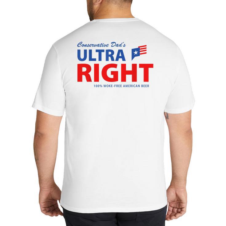 Conservative Dad's Ultra Right 100 Work Free American Beer Big And Tall Men's T-Shirt Back Print