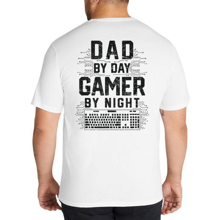 Dad By Day Gamer By Night Father's Day Gaming Big And Tall Men's T-Shirt Back Print