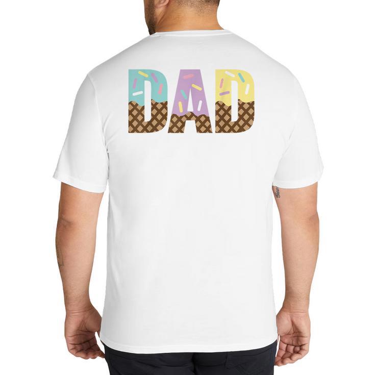 Dad Of The Sweet One Ice Cream 1st First Family Father's Day Big And Tall Men's T-Shirt Back Print