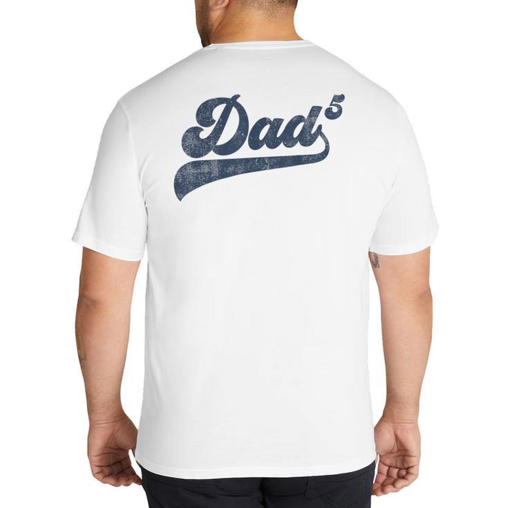 Dad5 Daddy Of 5 Kids Father Of Five Fifth Time Dad Big And Tall Men's T-Shirt Back Print