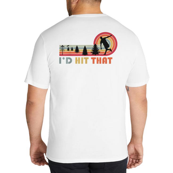 Disc Golf I'd Hit That Frisbee Golfer Retro Men Dad Big And Tall Men's T-Shirt Back Print