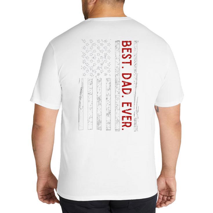 Distressed US American Flag Father Shirt Best Dad Ever Big And Tall Men's T-Shirt Back Print