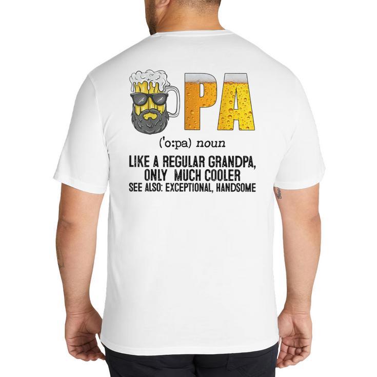 Drinking Opa Like A Regular Grandpa Much Cooler Beer Dad Big And Tall Men's T-Shirt Back Print