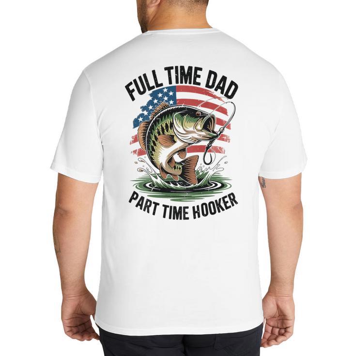 Fishing 4th July Full Time Dad Part Time Hooker On-Back Big And Tall Men's T-Shirt Back Print