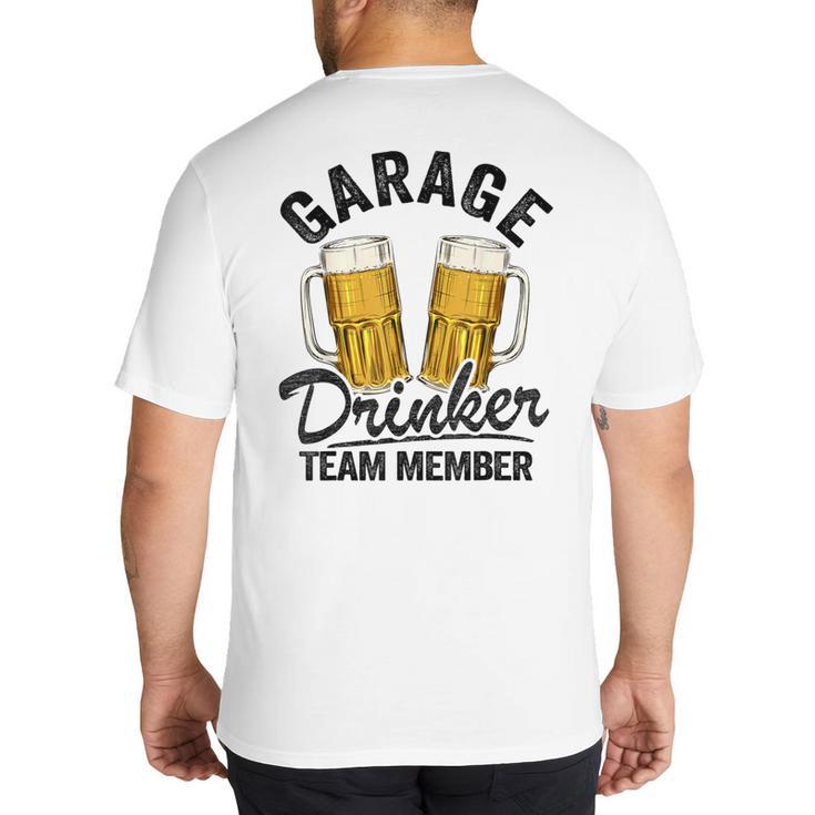 Garage Drinker Team Member Day Drinking Dad Beer Garage Big And Tall Men's T-Shirt Back Print
