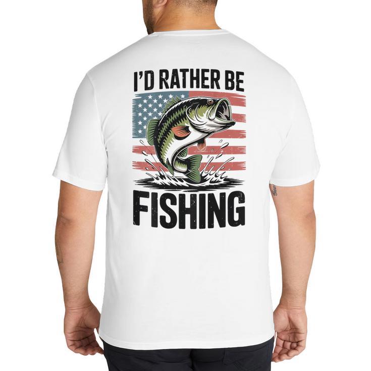 I'd Rather Be Fishing Bass Fish Dad Joke American Flag Big And Tall Men's T-Shirt Back Print