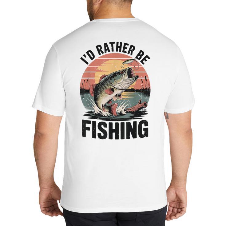 Id Rather Be Fishing Largemouth Bass Fish Dad Jokes Big And Tall Men's T-Shirt Back Print