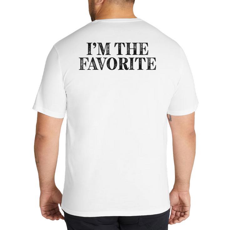 I'm The Favorite Dad Mom Grandma Favorite Big And Tall Men's T-Shirt Back Print