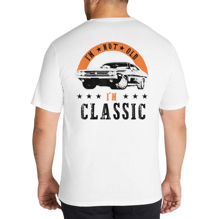 I'm Not Old I'm Classic Muscle Cars Retro Dad Vintage Car Big And Tall Men's T-Shirt Back Print