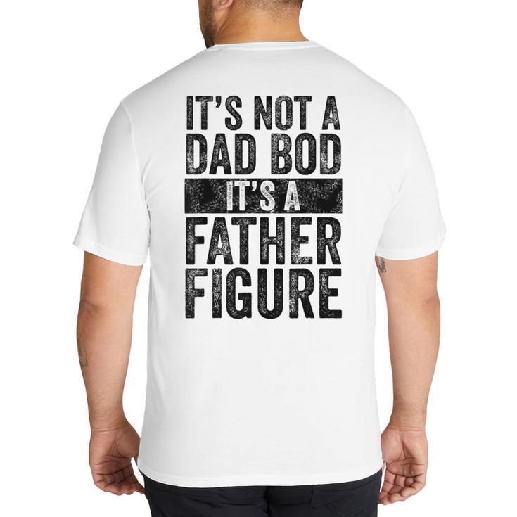 It's Not A Dad BOD It's A Father Figure Vintage Joke Big And Tall Men's T-Shirt Back Print