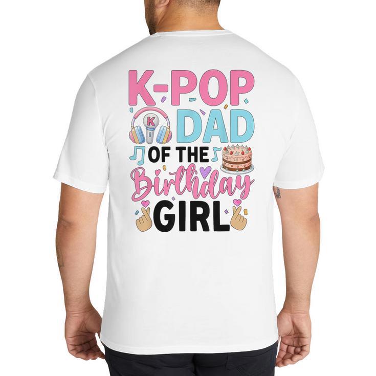K-Pop Dad Of The Birthday Girl K Pop Birthday Party Big And Tall Men's T-Shirt Back Print