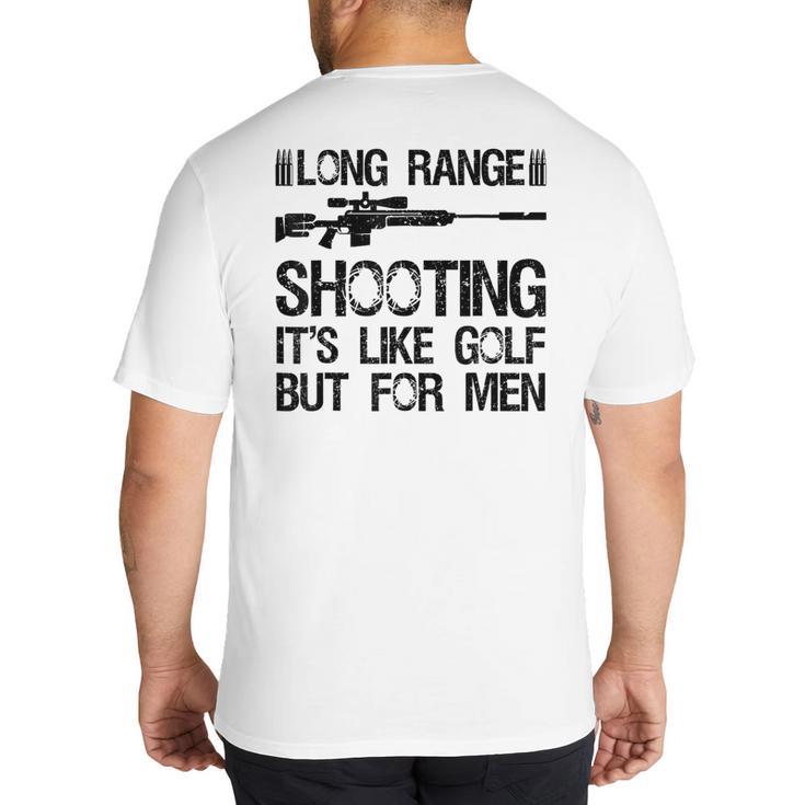 Long Range Shooting It's Like Golf But For Men Dad Men Big And Tall Men's T-Shirt Back Print