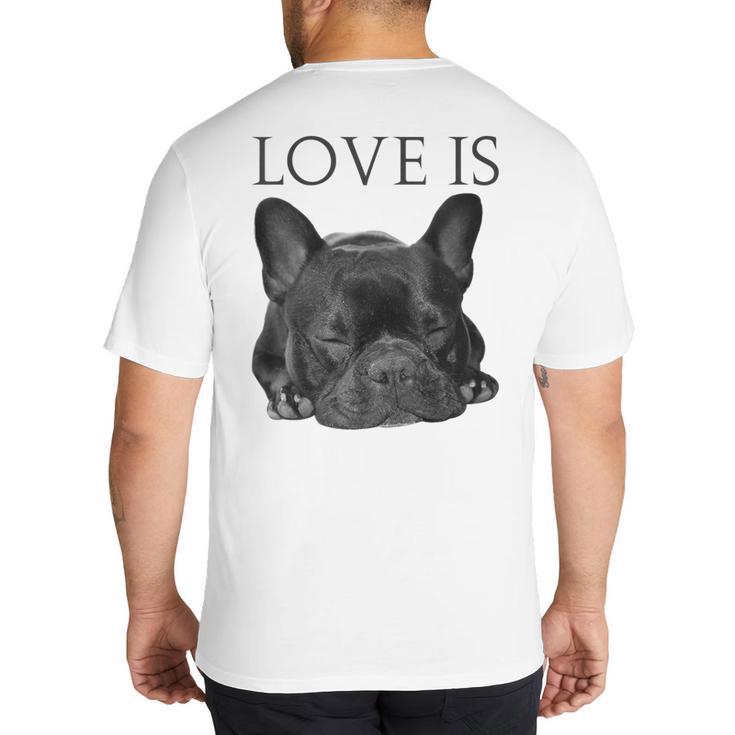 Love Is French Bulldog Shirt Frenchie Lover Tee Dog Mom Dad Big And Tall Men's T-Shirt Back Print
