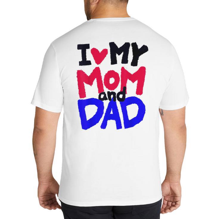 I Love My Mom And Dad Idea Shirt Big And Tall Men's T-Shirt Back Print