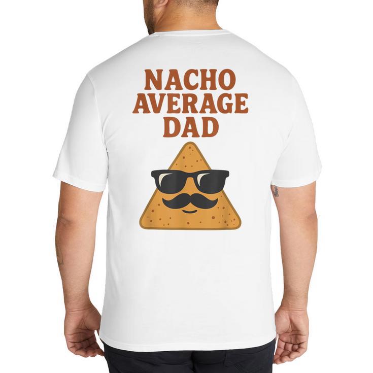 Nacho Average Dad Dad Joke Nacho Chip Big And Tall Men's T-Shirt Back Print