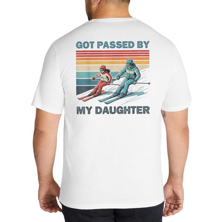 Got Passed By My Daughter Skiing Dad Big And Tall Men's T-Shirt Back Print