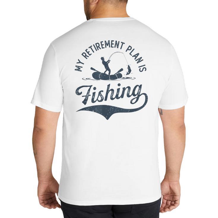 My Retirement Plan Is Fishing Fishermen Dad Grandpa Big And Tall Men's T-Shirt Back Print