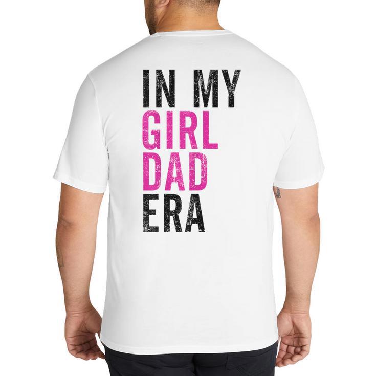 Retro In My Dad Girl Era Father's Day Christmas Big And Tall Men's T-Shirt Back Print