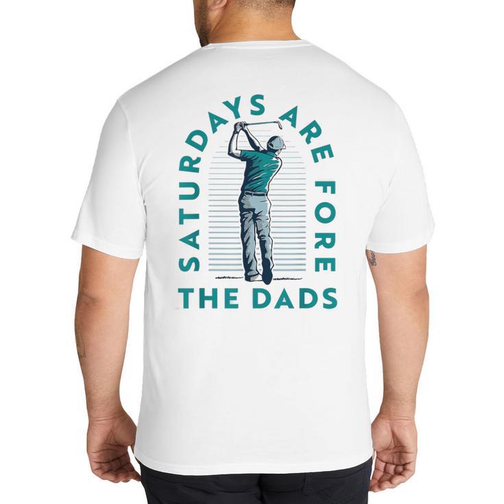 Saturdays For Dads Golfer Father's Day Big And Tall Men's T-Shirt Back Print