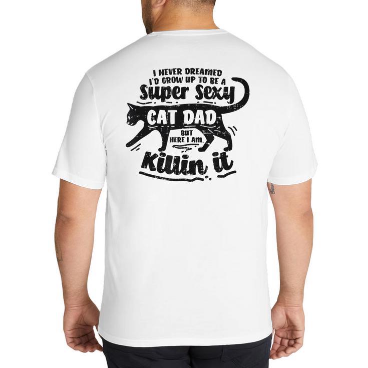 Sexy Cat Dad Father Catfather Kitten Kitty Big And Tall Men's T-Shirt Back Print