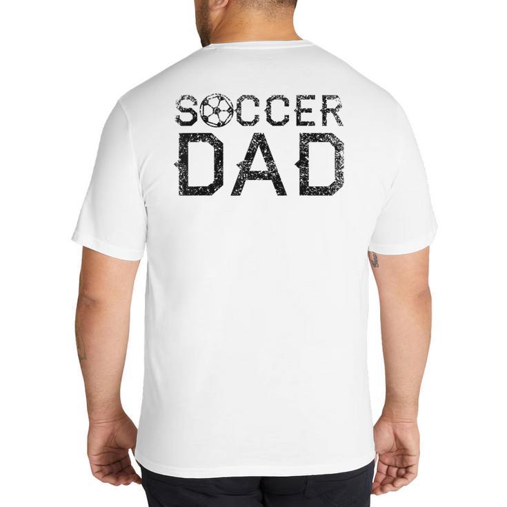 Soccer Dad Player Daddy Father Big And Tall Men's T-Shirt Back Print