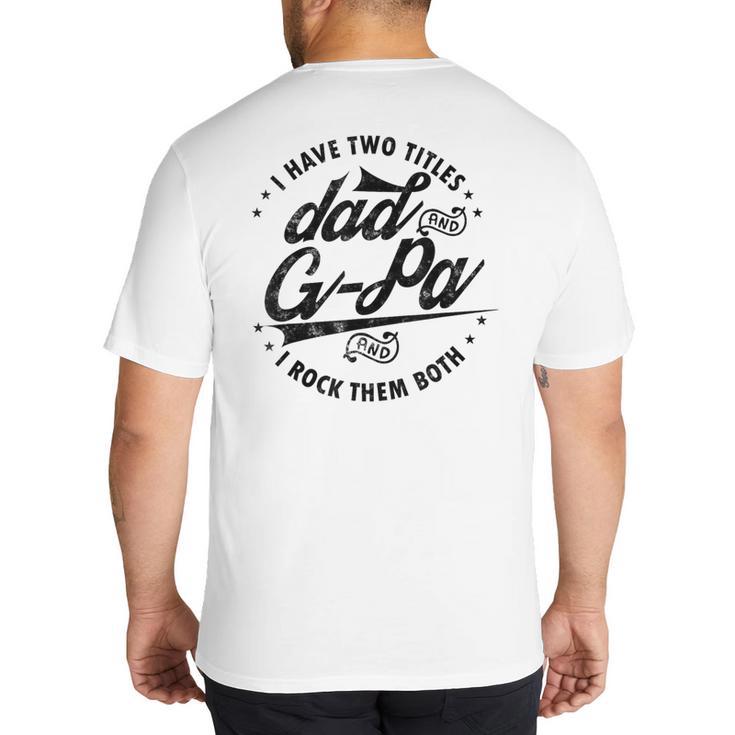 I Have Two Titles Dad And G-Pa For Grandpa G-Pa Big And Tall Men's T-Shirt Back Print
