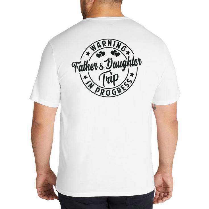 Warning Father Daughter Trip In Progress Trip With Dad Big And Tall Men's T-Shirt Back Print