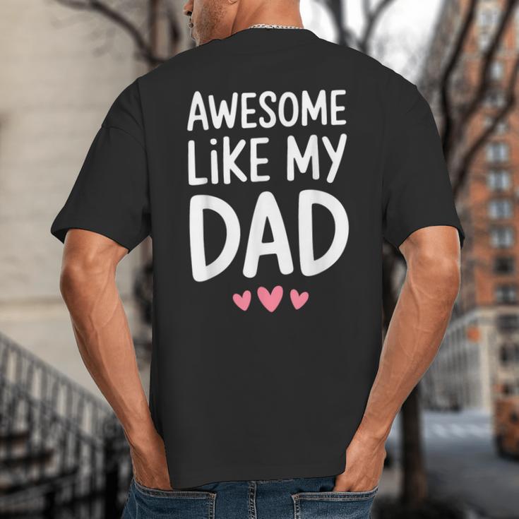 Awesome Like My Dad Shirt Kids Son Daughter Fathers Day Big And Tall Men's T-Shirt Back Print