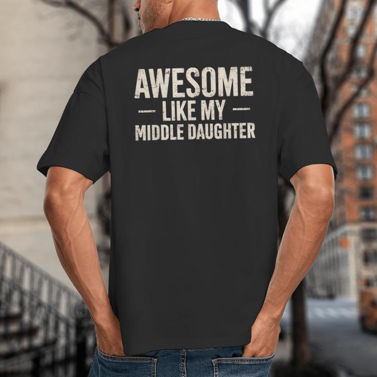 Awesome Like My Middle Daughter Dad Joke Father's Day Big And Tall Men's T-Shirt Back Print Awesome Like My Middle Daughter Dad Joke Father's Day Big And Tall Men's T-Shirt Back Print