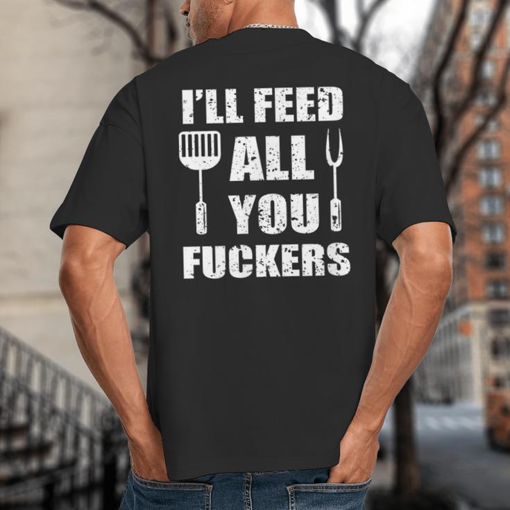 BBQ Dad Joke I'Ll Feed All You Fuckers Barbecue Cookout Chef Big And Tall Men's T-Shirt Back Print