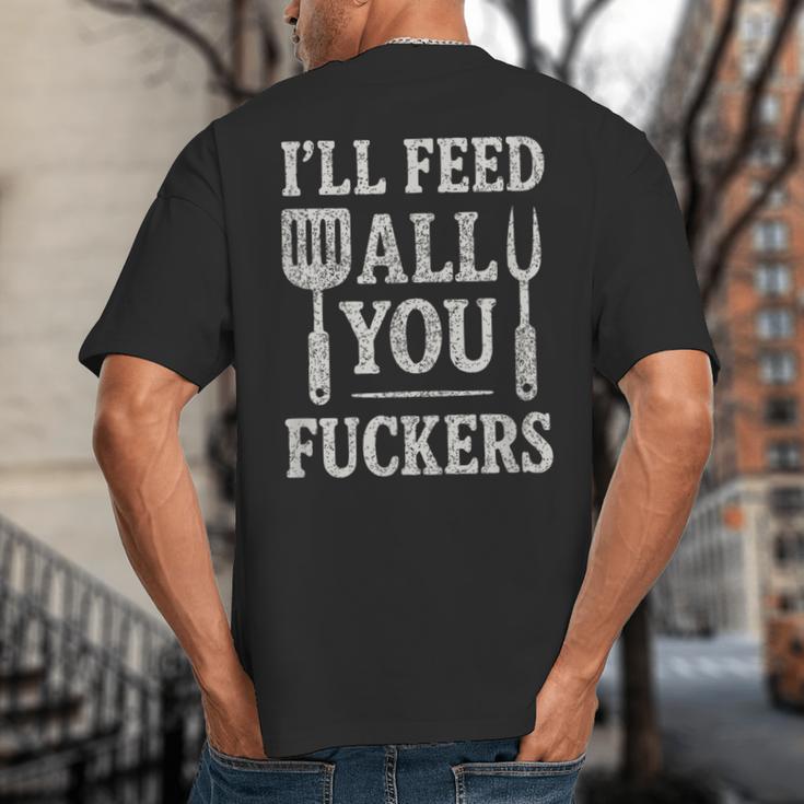 BBQ I’Ll Feed All You Fuckers BBQ Dad Cooking Grilling Big And Tall Men's T-Shirt Back Print