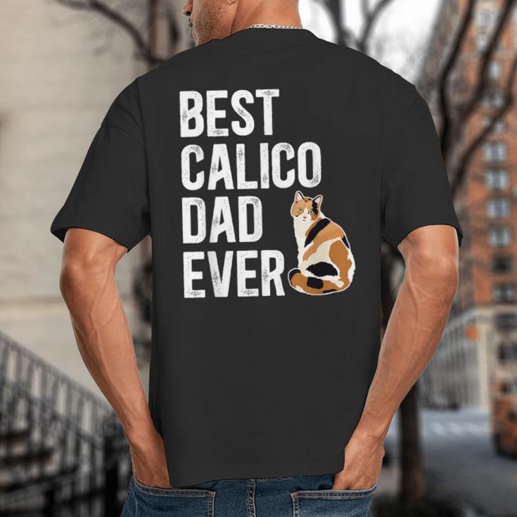 Best Calico Cat Dad Ever Calico Cat Lover Calico Cat Owner Big And Tall Men's T-Shirt Back Print