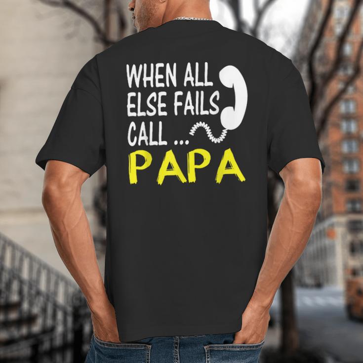 Call Papa When All Else Fails For Dad Husband Big And Tall Men's T-Shirt Back Print Call Papa When All Else Fails For Dad Husband Big And Tall Men's T-Shirt Back Print