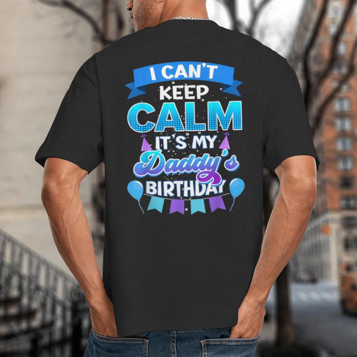 I Cant Keep Calm Its My Daddy Birthday Shirt Bday Big And Tall Men's T-Shirt Back Print