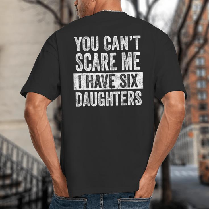 You Can't Scare Me I Have Six Daughters Mom Dad Joke Big And Tall Men's T-Shirt Back Print