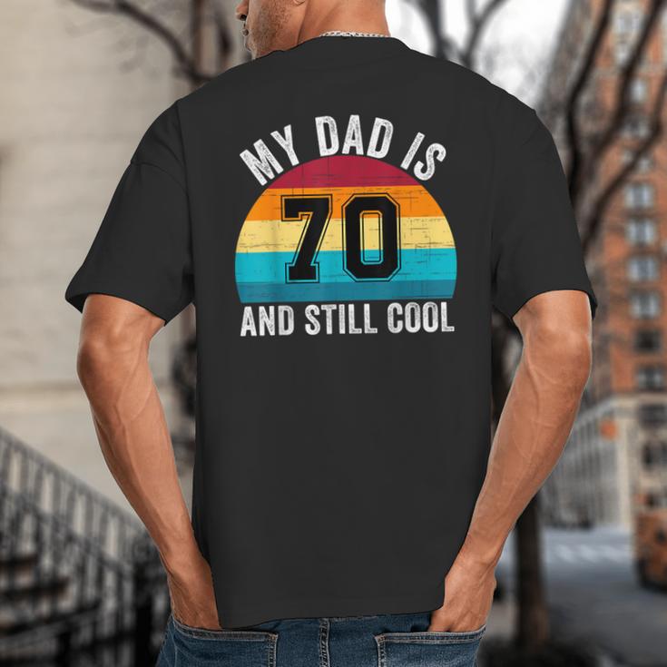 My Dad Is 70 And Still Cool 70th Retro Birthday Dad Daddy Big And Tall Men's T-Shirt Back Print My Dad Is 70 And Still Cool 70th Retro Birthday Dad Daddy Big And Tall Men's T-Shirt Back Print