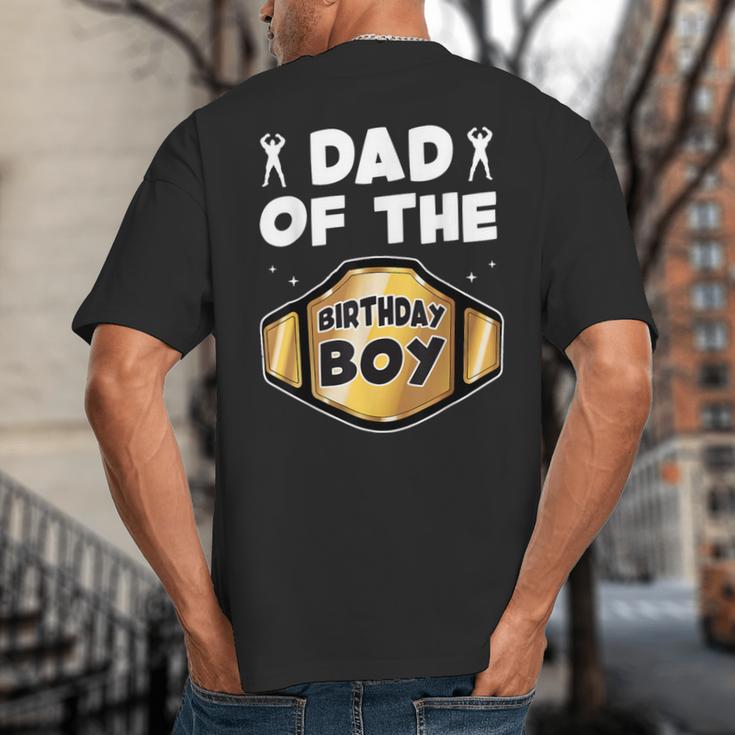 Dad Of The Birthday Boy Wrestling Belt Birthday Kids Boys Big And Tall Men's T-Shirt Back Print
