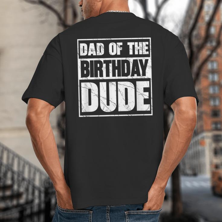 Dad Of The Birthday Dude Dad Of The Birthday Boy Big And Tall Men's T-Shirt Back Print