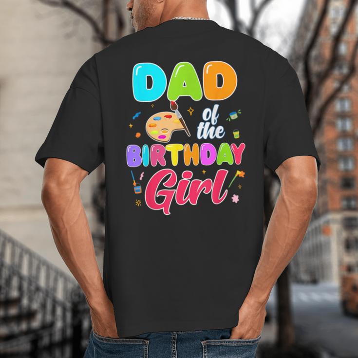 Dad Of The Birthday Girl Painting Art Birthday Girl Family Big And Tall Men's T-Shirt Back Print