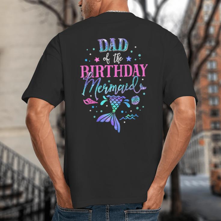 Dad Of The Birthday Mermaid Party Matching Family Daddy Big And Tall Men's T-Shirt Back Print