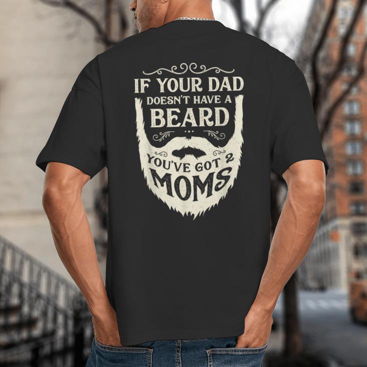 If Your Dad Doesn't Have Beard You'Ve Got 2 Moms Big And Tall Men's T-Shirt Back Print