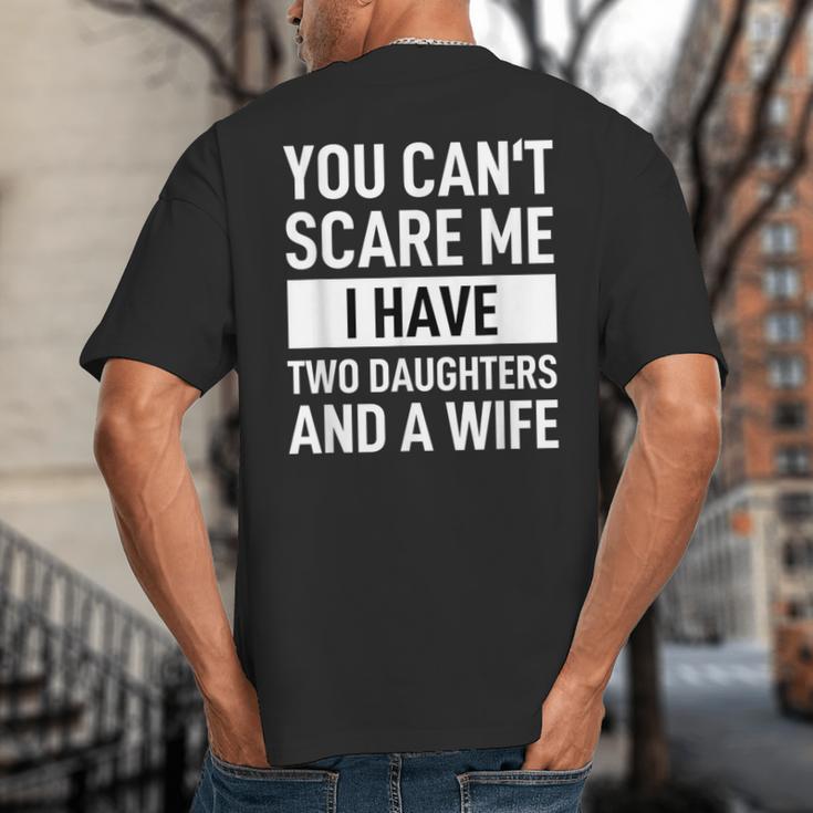 Dad Father You Cant Scare Me I Have Two Daughters And A Wife Big And Tall Men's T-Shirt Back Print