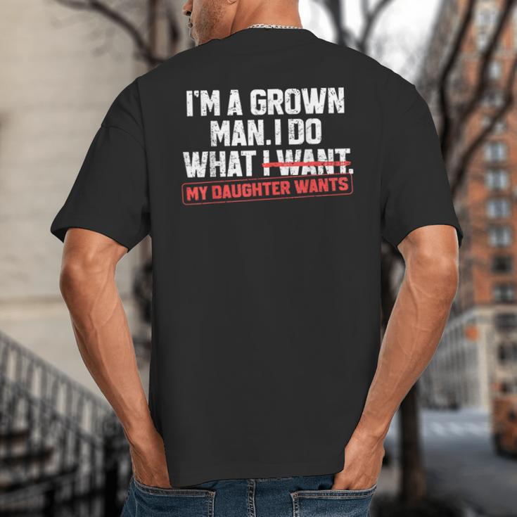 Dad Father I'm A Grown Man I Do What My Daughter Wants Big And Tall Men's T-Shirt Back Print