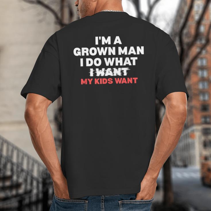 Dad Father I'm A Grown Man I Do What My Kids Want Big And Tall Men's T-Shirt Back Print
